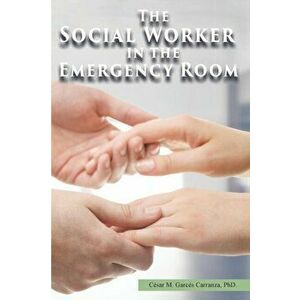 The Social Worker in the Emergency Room, Paperback - César M. Garcés Carranza imagine