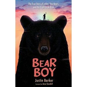 Bear Boy: The True Story of a Boy, Two Bears, and the Fight to Be Free, Paperback - Justin Barker imagine