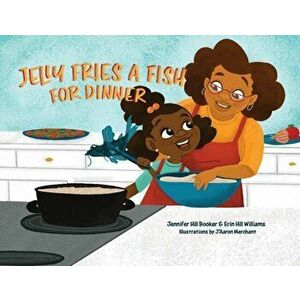 Jelly Fries A Fish For Dinner, Paperback - Jennifer Hill Booker imagine