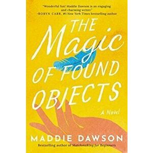 The Magic of Found Objects, Paperback - Maddie Dawson imagine