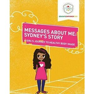 Messages About Me, Sydney's Story: A Girl's Journey to Healthy Body Image, Paperback - Dina Alexander imagine