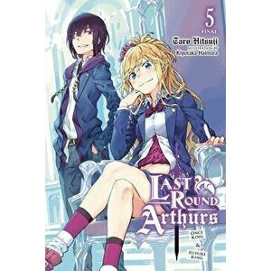 Last Round Arthurs, Vol. 5 (Light Novel): Once King & Future King, Paperback - Taro Hitsuji imagine