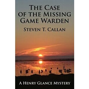The Case of the Missing Game Warden, Paperback - Steven T. Callan imagine