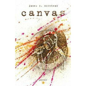 canvas: poems, Paperback - James Morehead imagine