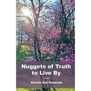 Nuggets of Truth to Live By, Paperback - Brenda Sue Randolph imagine