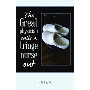 The Great Physician Calls a Triage Nurse Out, Paperback - *** imagine