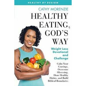 Healthy Eating, God's Way: Weight Loss Devotional and Challenge, Paperback - Cathy Morenzie imagine