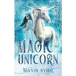 Magic of The Unicorn, Paperback - Mavis Sybil imagine