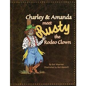 Charley & Amanda Meet Rusty the Rodeo Clown, Paperback - Gail Woerner imagine