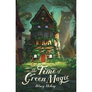 The Time of Green Magic, Paperback - Hilary McKay imagine