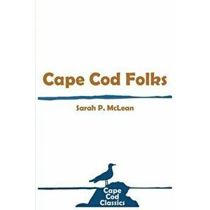 Cape Cod Folks, Paperback - Sarah Pratt McLean imagine