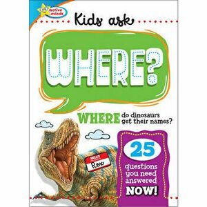 Active Minds: Kids Ask Where?: Where Do Dinosaurs Get Their Names?, Hardcover - *** imagine