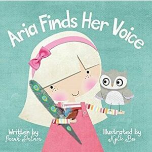 Aria Finds Her Voice, Paperback - Sarah Palmer imagine