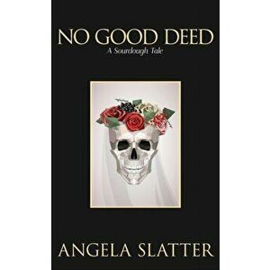 No Good Deed: A Sourdough Tale, Paperback - Angela Slatter imagine