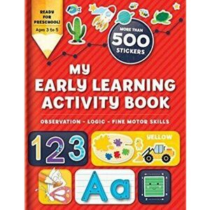 My Early Learning Activity Book: Observation - Logic - Fine Motor Skills: More Than 300 Stickers, Paperback - Annie Sechao imagine