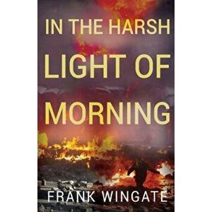 In the Harsh Light of the Morning, Paperback - Frank Wingate imagine