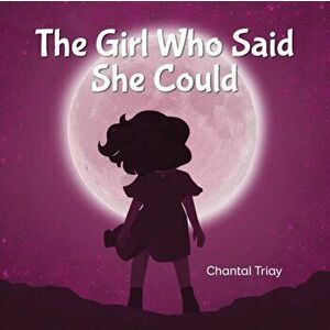The Girl Who Said She Could, Paperback - Chantal Triay imagine