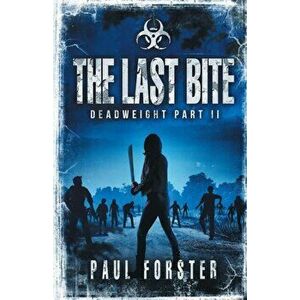 The Last Bite: Deadweight Part II, Paperback - Paul Forster imagine