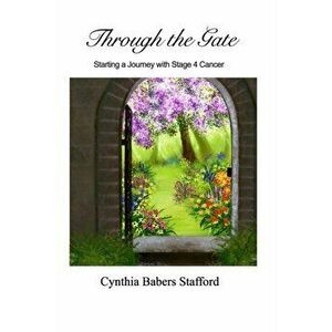 Through the Gate, Paperback - Cynthia Babers Stafford imagine