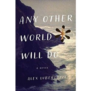 Any Other World Will Do, Paperback - Alex Lubertozzi imagine