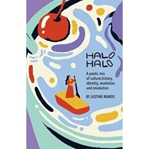 Halo-Halo: A poetic mix of culture, history, identity, revelation, and revolution, Paperback - Justine Ramos imagine