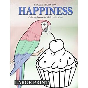 LARGE PRINT Coloring books for adults relaxation HAPPINESS: Simple coloring book for adults HAPPINESS, Paperback - Nevada Thornton imagine