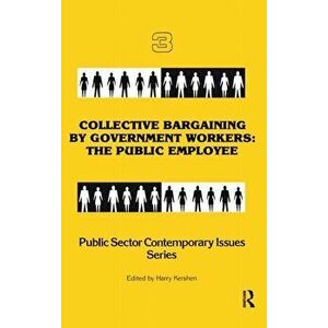 Collective Bargaining by Government Workers. The Public Employee, Hardback - *** imagine