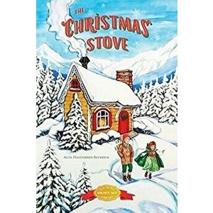 The Christmas Stove, Paperback - Alta Halverson Seymour imagine