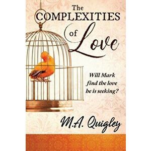 The Complexities of Love, Paperback - M. a. Quigley imagine