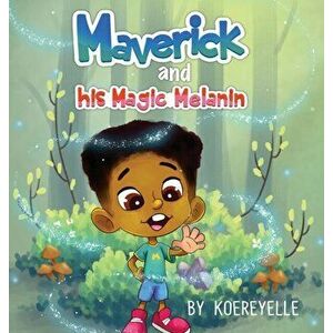 Maverick and His Magic Melanin, Hardcover - Koereyelle Mallard imagine