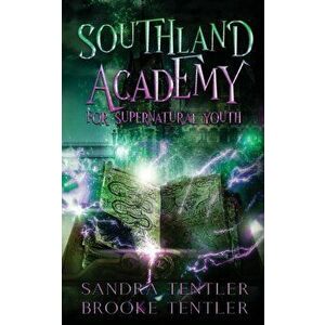 Southland Academy for Supernatural Youth, Paperback - Sandra Tentler imagine