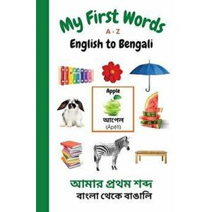 My First Words A - Z English to Bengali: Bilingual Learning Made Fun and Easy with Words and Pictures, Paperback - Sharon Purtill imagine