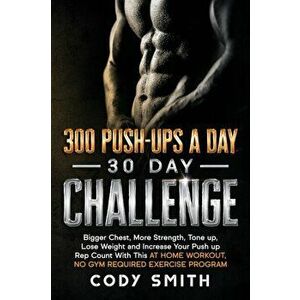 300 Push-Ups a Day 30 Day Challenge: Bigger Chest, More Strength, Tone up, Lose Weight and Increase Your Push up Rep Count With This at Home Workout, imagine