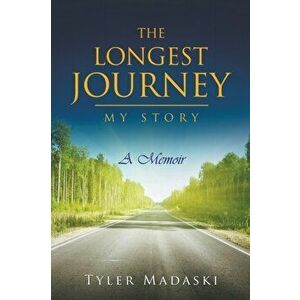 The Longest Journey: My Story, Paperback - Tyler Madaski imagine
