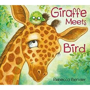 Giraffe Meets Bird, Board book - Rebecca Bender imagine