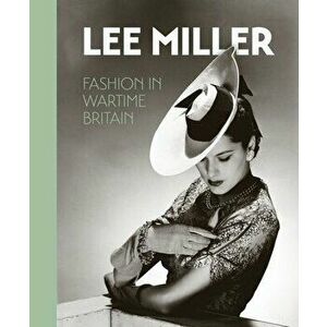 Lee Miller. Fashion in Wartime Britain, Hardback - *** imagine