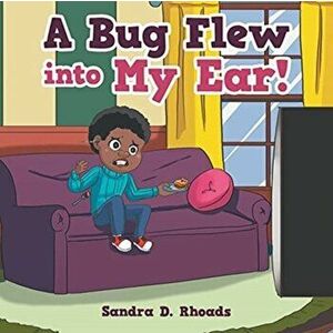 A Bug Flew into My Ear!, Paperback - Sandra D. Rhoads imagine