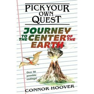 Pick Your Own Quest: Journey to the Center of the Earth, Paperback - Connor Hoover imagine