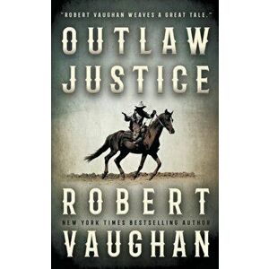 Outlaw Justice, Paperback - Robert Vaughan imagine
