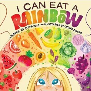 I Can Eat a Rainbow, Paperback - Olena Rose imagine