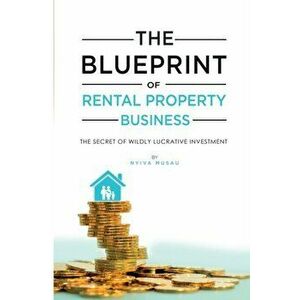 The Blueprint: The Secrets Of Successful Lucratıve Rental Property Busıness, Paperback - Nyiva Musau imagine