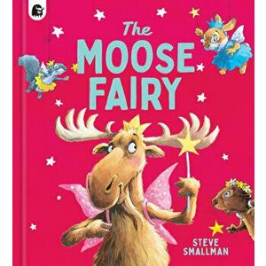 The Moose Fairy, Hardcover - Steve Smallman imagine