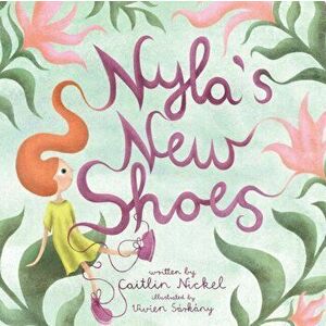 Nyla's new shoes, Paperback - Caitlin Nickel imagine