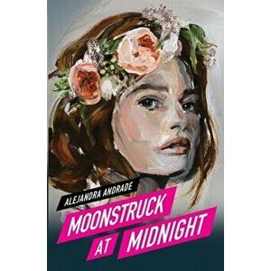 Moonstruck at Midnight, Paperback - Alejandra Andrade imagine