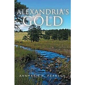 Alexandria's Gold, Paperback - Annmarie H. Pearson imagine