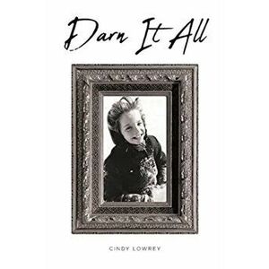 Darn It All, Paperback - Cindy Lowrey imagine
