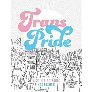 Trans Pride: A Coloring Book, Paperback - Fox Fisher imagine