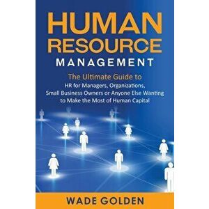 Human Resource Management: The Ultimate Guide to HR for Managers, Organizations, Small Business Owners, or Anyone Else Wanting to Make the Most o - Wa imagine