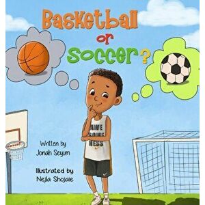 Basketball or Soccer?, Hardcover - Jonah Seyum imagine