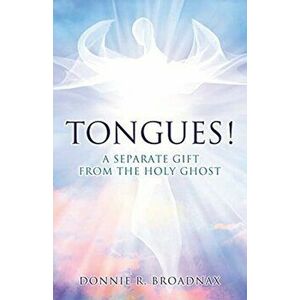 Tongues! a Separate Gift from the Holy Ghost, Paperback - Donnie R. Broadnax imagine